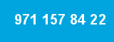 971 157 84 22
